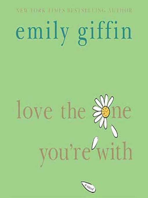 Title details for Love the One You're With by Emily Giffin - Available